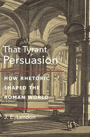 That Tyrant Persuasion - J.E. Lendon [KSIĄŻKA]