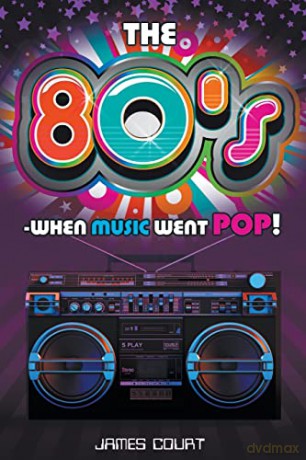 The 80s - When Music Went Pop! - James Court [KSIĄŻKA]