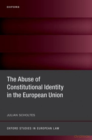 The Abuse Of Constitutional Identity In [KSIĄŻKA]