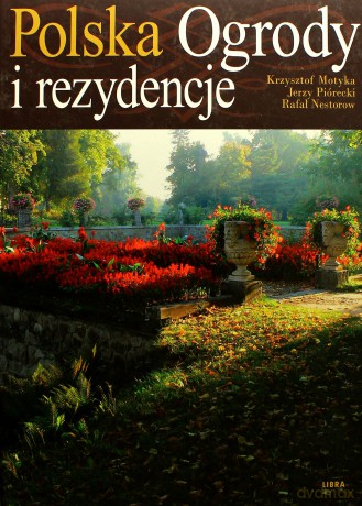 Polska Ogrody I Rezydencje - Motyka Krzysztof, Piórecki Jerzy, Nestorow Rafał [KSIĄŻKA]
