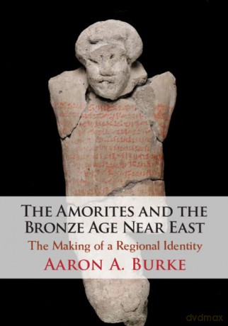 The Amorites And The Bronze Age Near Ea - Burke Aaron A. [KSIĄŻKA]