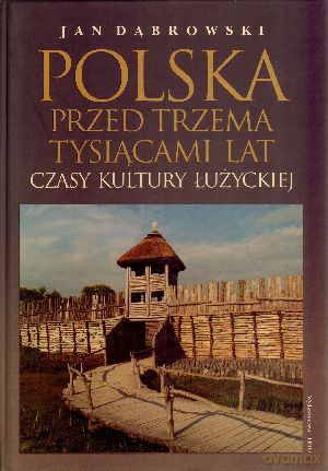 Polska Przed Trzema Tysiącami Lat - Dąbrowski [KSIĄŻKA]