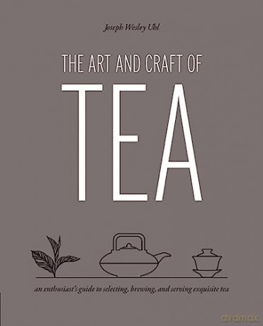 The Art And Craft Of Tea - Joseph Wesley Uhl [KSIĄŻKA]