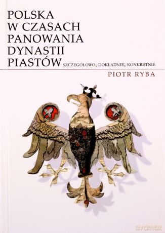 Polska W Czasach Panowania Dynastii Piastów - Ryba Piotr [KSIĄŻKA]