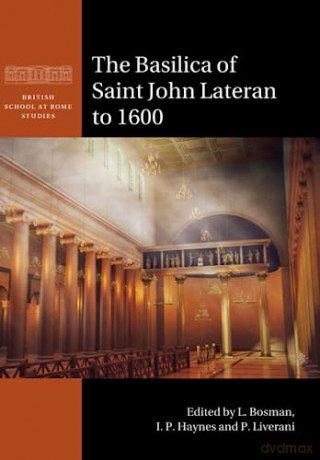 The Basilica Of Saint John Lateran To 1 - Edited By L. Bosman [KSIĄŻKA]