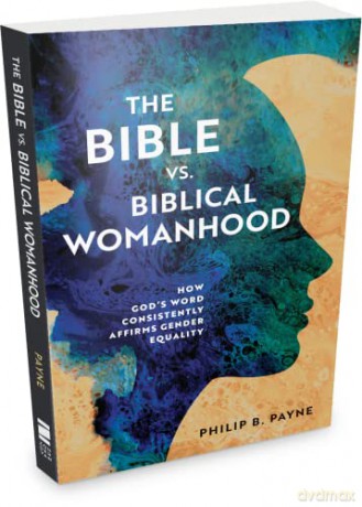 The Bible Vs. Biblical Womanhood - Payne Philip Barton [KSIĄŻKA]