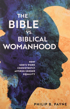 The Bible Vs. Biblical Womanhood - Payne Philip Barton [KSIĄŻKA]