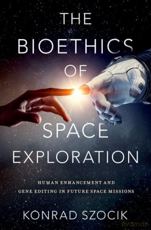 The Bioethics Of Space Exploration [KSIĄŻKA]
