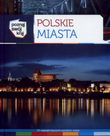 Polskie Miasta Poznaj Swój Kraj [KSIĄŻKA]