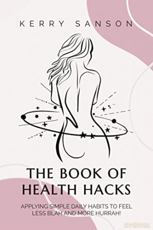 The Book Of Health Hacks - Kerry Sanson [KSIĄŻKA]