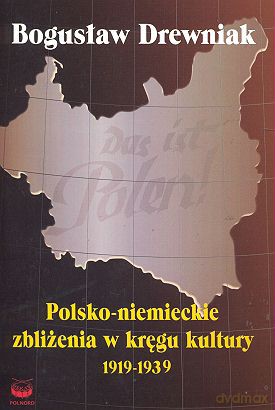Polsko-Niemieckie Zbliżenia W Kręgu Kultury 1919-1939 - Drewniak Bogusław [KSIĄŻKA]