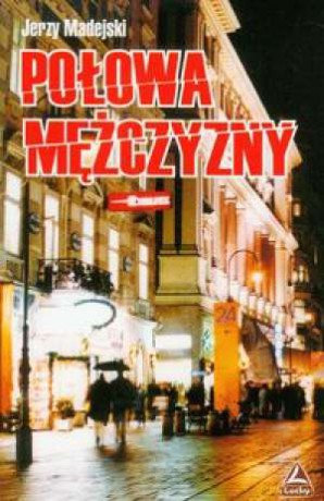 Połowa Mężczyzny - Madejewski J. [KSIĄŻKA]