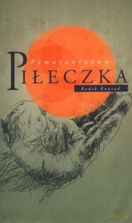 Pomarańczowa Piłeczka - Konrad Radek [KSIĄŻKA]
