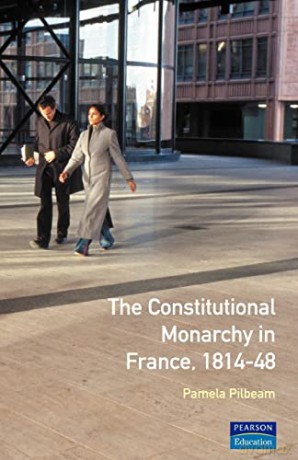 The Constitutional Monarchy In France, 1 - Pamela M. Pilbeam [KSIĄŻKA]