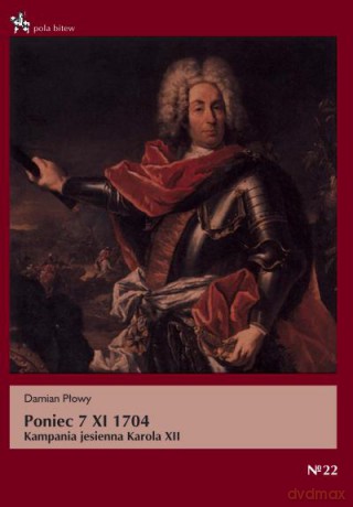 Poniec 7 XI 1704. Kampania Jesienna Karola XII - Płowy Damian [KSIĄŻKA]