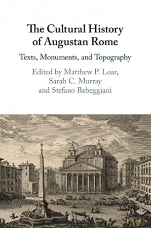 The Cultural History Of Augustan Rome - Matthew P Loar [KSIĄŻKA]