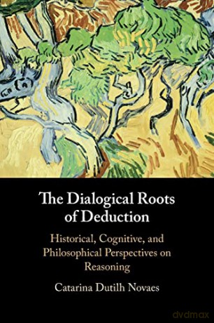 The Dialogical Roots Of Deduction - Nova Catarina Dutil [KSIĄŻKA]