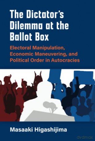 The Dictators Dilemma At The Ballot Box - Higashijima [KSIĄŻKA]