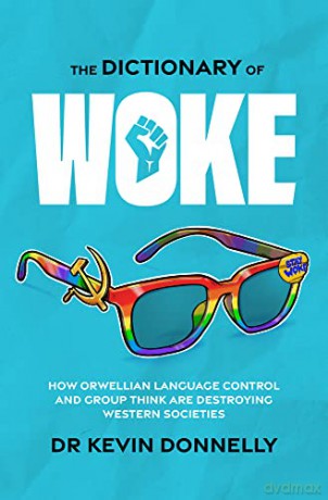 The Dictionary Of Woke - Dr. Kevin Donnelly [KSIĄŻKA]