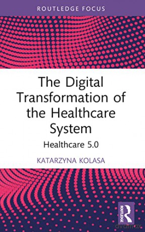 The Digital Transformation Of The Health - Katarzyna Kolasa [KSIĄŻKA]