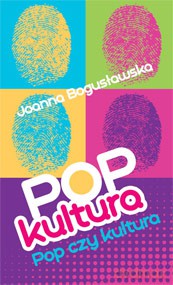 Popkultura Pop Czy Kultura - Bogusławska J. [KSIĄŻKA]