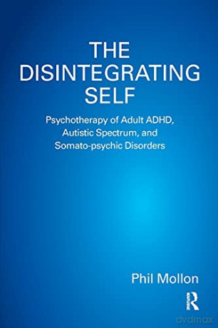 The Disintegrating Self: Psychotherapy O - Phil Mollon [KSIĄŻKA]