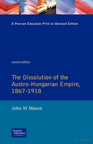 The Dissolution Of The Austro-Hungarian - John W. Mason [KSIĄŻKA]
