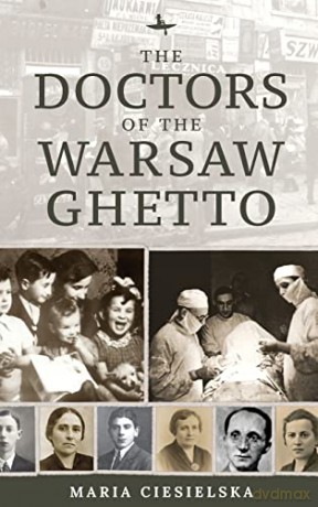 The Doctors Of The Warsaw Ghetto - Maria Ciesielska [KSIĄŻKA]