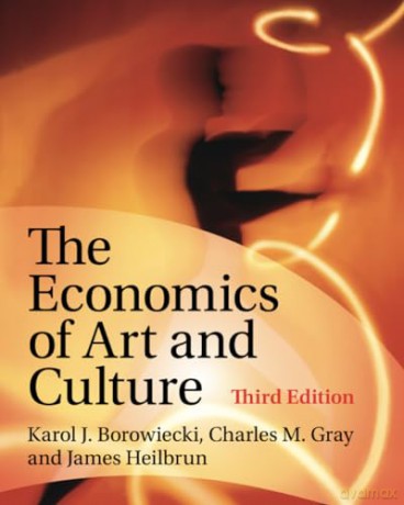 The Economics Of Art And Culture - Borowiecki Karol J. [KSIĄŻKA]