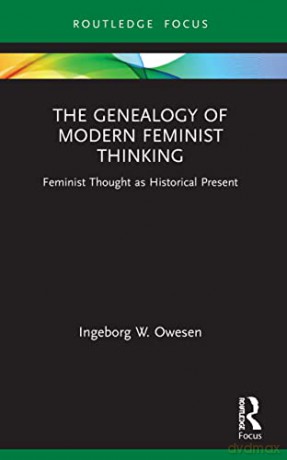 The Genealogy Of Modern Feminist Thinkin - Ingeborg W. Owesen [KSIĄŻKA]