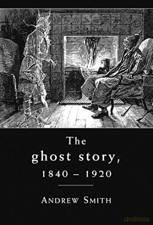 The Ghost Story 1840 1920 [KSIĄŻKA]
