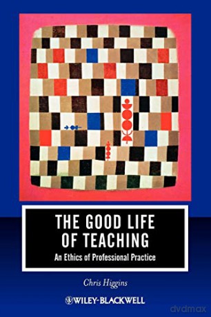 The Good Life Of Teaching - Chris Higgins [KSIĄŻKA]