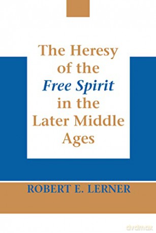 The Heresy Of The Free Spirit In The Lat - Robert E. Lerner [KSIĄŻKA]