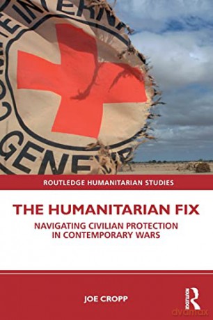 The Humanitarian Fix: Navigating Civilia - Joe Cropp [KSIĄŻKA]