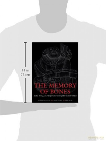 The Memory Of Bones: Body, Being, And Ex - Stephen Houston [KSIĄŻKA]