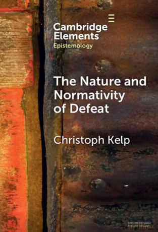 The Nature And Normativity Of Defeat - Kelp Christoph [KSIĄŻKA]