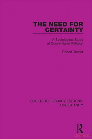 The Need For Certainty: A Sociological S - Robert Towler [KSIĄŻKA]