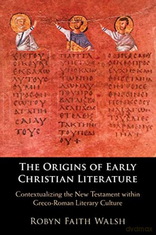 The Origins Of Early Christian Literatu - Walsh Robyn Faith [KSIĄŻKA]