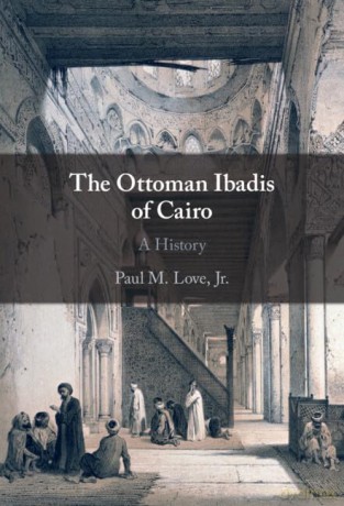 The Ottoman Ibadis Of Cairo - Love Paul M. [KSIĄŻKA]