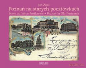 Poznań Na Starych Pocztówkach - Zaus J.S. [KSIĄŻKA]