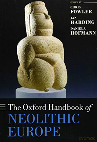 The Oxford Handbook Of Neolithic Europe [KSIĄŻKA]