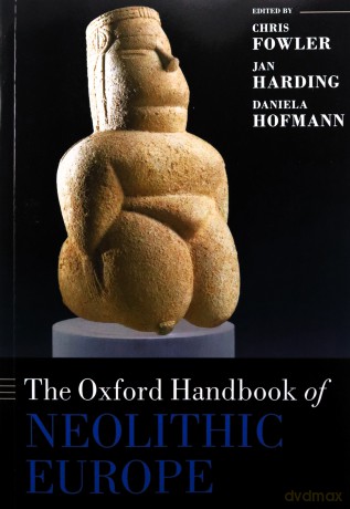 The Oxford Handbook Of Neolithic Europe [KSIĄŻKA]