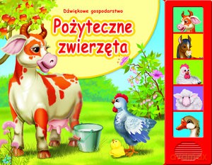 Pożyteczne Zwierzęta- Dźwiękowe Gospodarstwo [KSIĄŻKA]