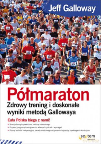 Półmaraton. Zdrowy Trening I Doskonałe Wyniki Metodą Gallowaya - Galloway Jeff [KSIĄŻKA]