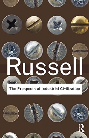 The Prospects Of Industrial Civilization - Bertrand Russell [KSIĄŻKA]