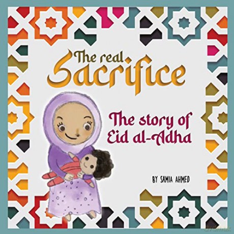 The Real Sacrifice: The Story Of Eid Al- - Samia Ahmed [KSIĄŻKA]
