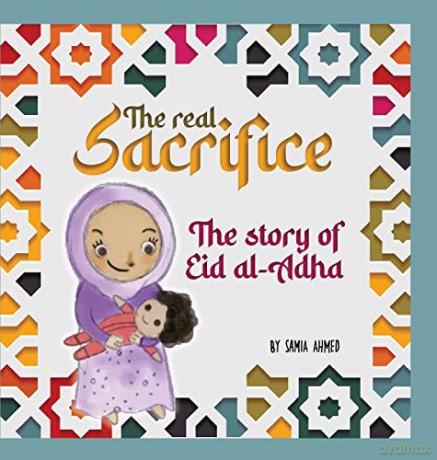 The Real Sacrifice: The Story Of Eid Al- - Samia Ahmed [KSIĄŻKA]