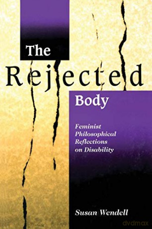 The Rejected Body: Feminist Philosophica - Susan Wendell [KSIĄŻKA]
