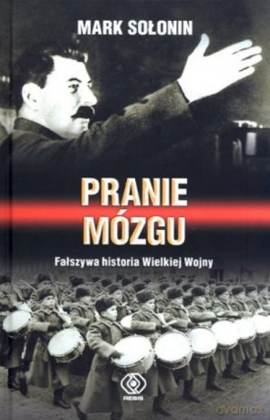 Pranie Mózgu. Fałszywa Historia Wielkiej Wojny - Sołonin M. [KSIĄŻKA]