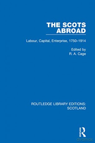 The Scots Abroad: Labour, Capital, Enter - R. A. Cage [KSIĄŻKA]